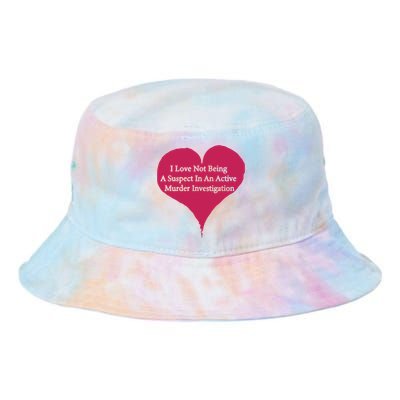 I Love Not Being A Suspect In An Active Murder Investigation Tie Dye Newport Bucket Hat