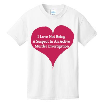 I Love Not Being A Suspect In An Active Murder Investigation Kids T-Shirt