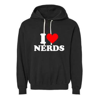 I Love Nerds I Heart Nerds Garment-Dyed Fleece Hoodie