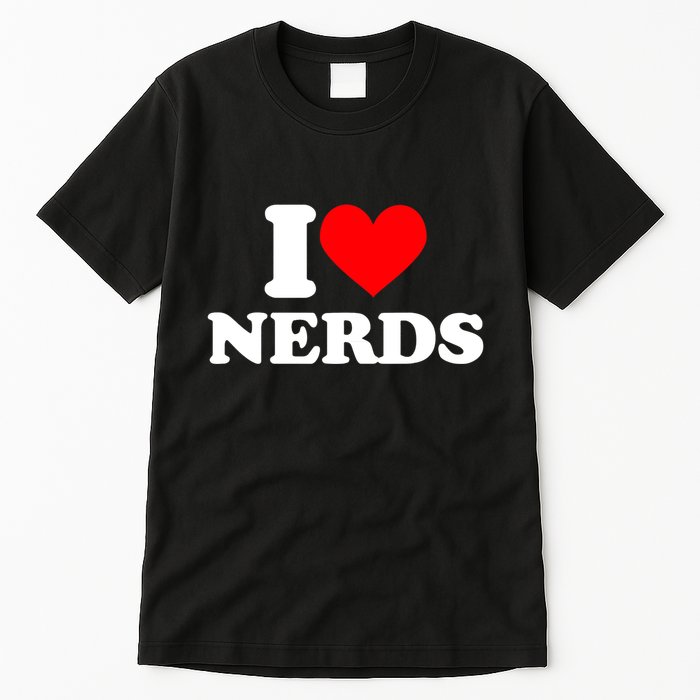 I Love Nerds I Heart Nerds Tall T-Shirt