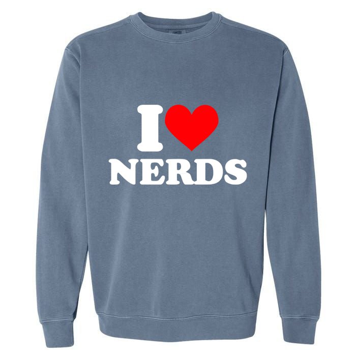 I Love Nerds I Heart Nerds Garment-Dyed Sweatshirt