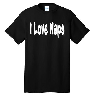 I Love Naps Tall T-Shirt