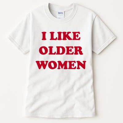 I Like Older Women Tall T-Shirt