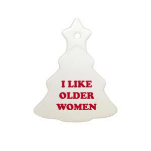 I Like Older Women Ceramic Tree Ornament