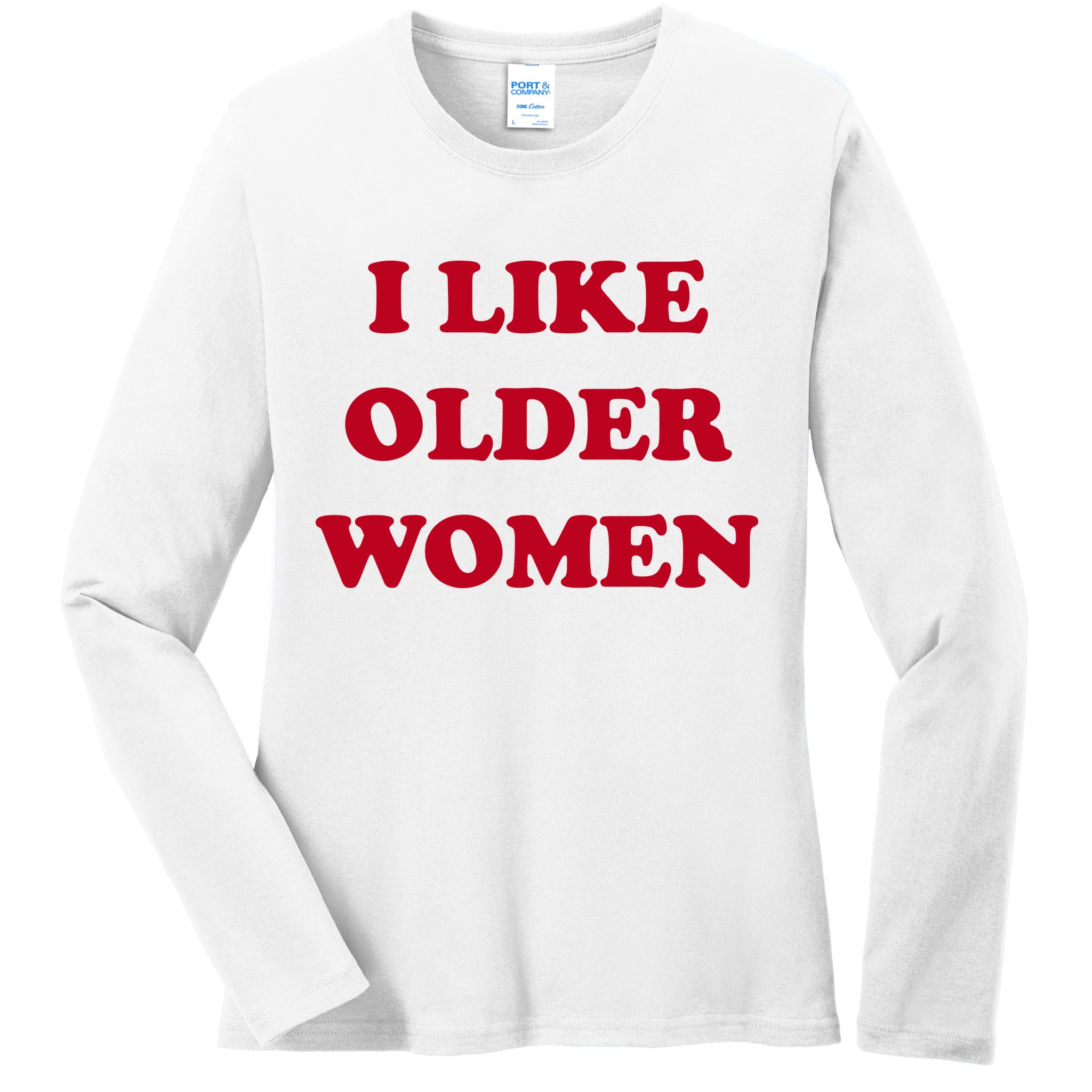 I Like Older Women Ladies Long Sleeve Shirt