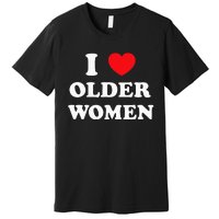 I Love Older Women Heart Hot Moms Premium T-Shirt