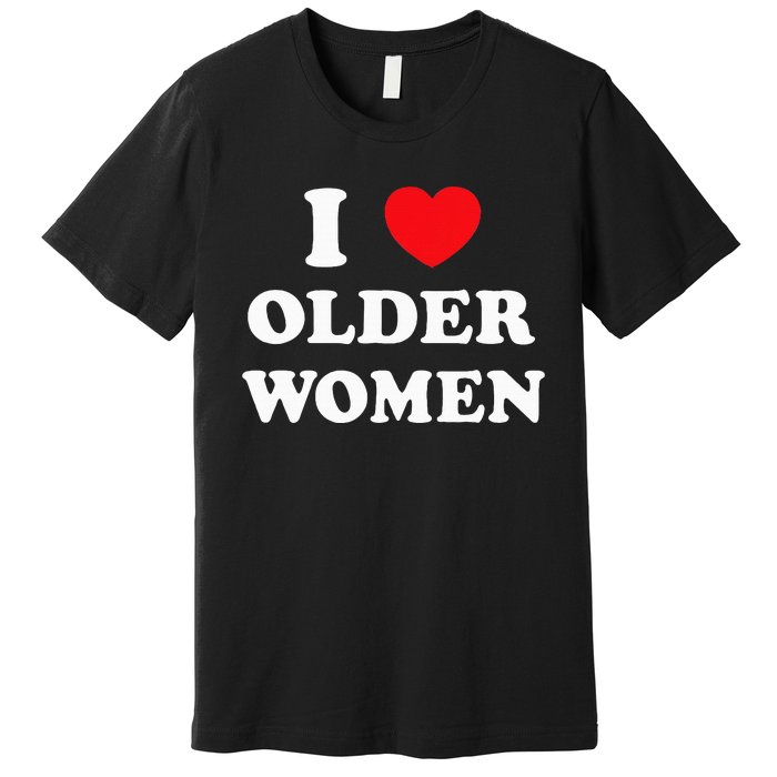 I Love Older Women Heart Hot Moms Premium T-Shirt