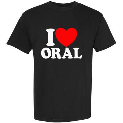 I Love Oral Red Heart Funny Garment-Dyed Heavyweight T-Shirt