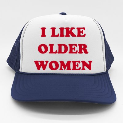 I Like Older Women Trucker Hat