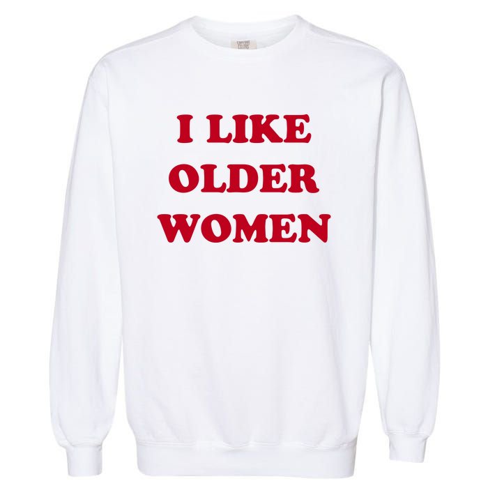 I Like Older Women Garment-Dyed Sweatshirt