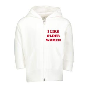 I Like Older Women Toddler Zip Fleece Hoodie