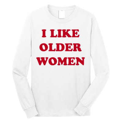 I Like Older Women Long Sleeve Shirt