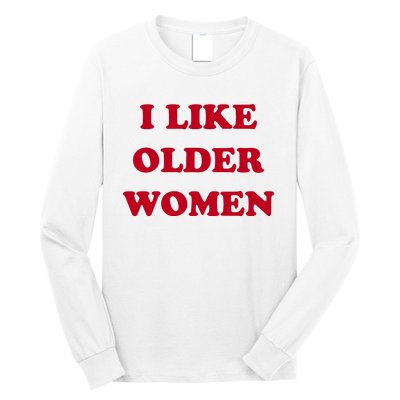 I Like Older Women Long Sleeve Shirt