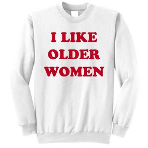 I Like Older Women Sweatshirt