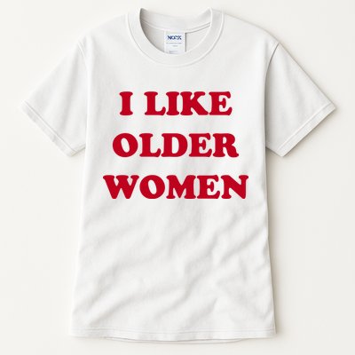 I Like Older Women Tall T-Shirt