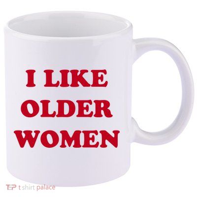I Like Older Women 11oz C Handle Ceramic Mug