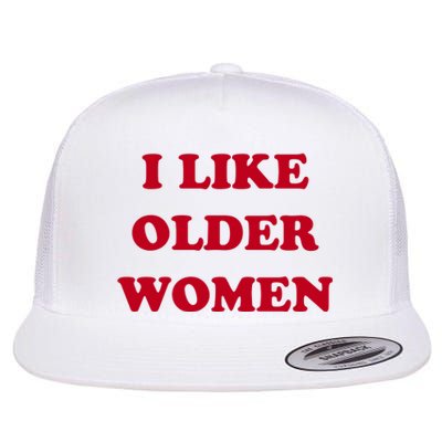 I Like Older Women Flat Bill Trucker Hat