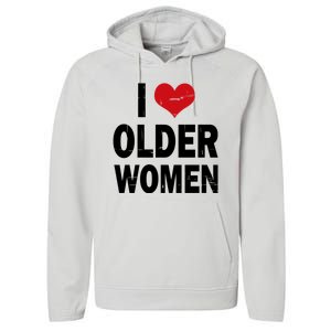 I Love Older Women I Heart Older Women Funny Sarcastic Humor Performance Fleece Hoodie