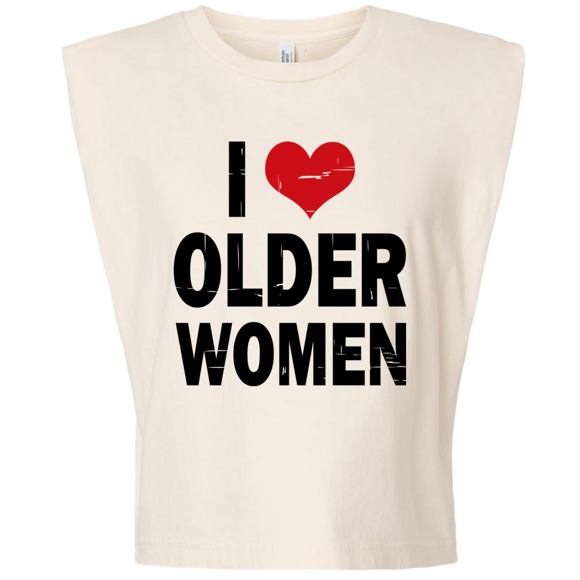 I Love Older Women I Heart Older Women Funny Sarcastic Humor Garment-Dyed Women's Muscle Tee