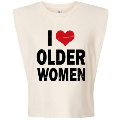 I Love Older Women I Heart Older Women Funny Sarcastic Humor Garment-Dyed Women's Muscle Tee