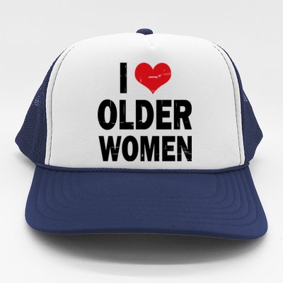 I Love Older Women I Heart Older Women Funny Sarcastic Humor Trucker Hat