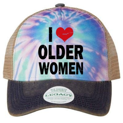 I Love Older Women I Heart Older Women Funny Sarcastic Humor Legacy Tie Dye Trucker Hat