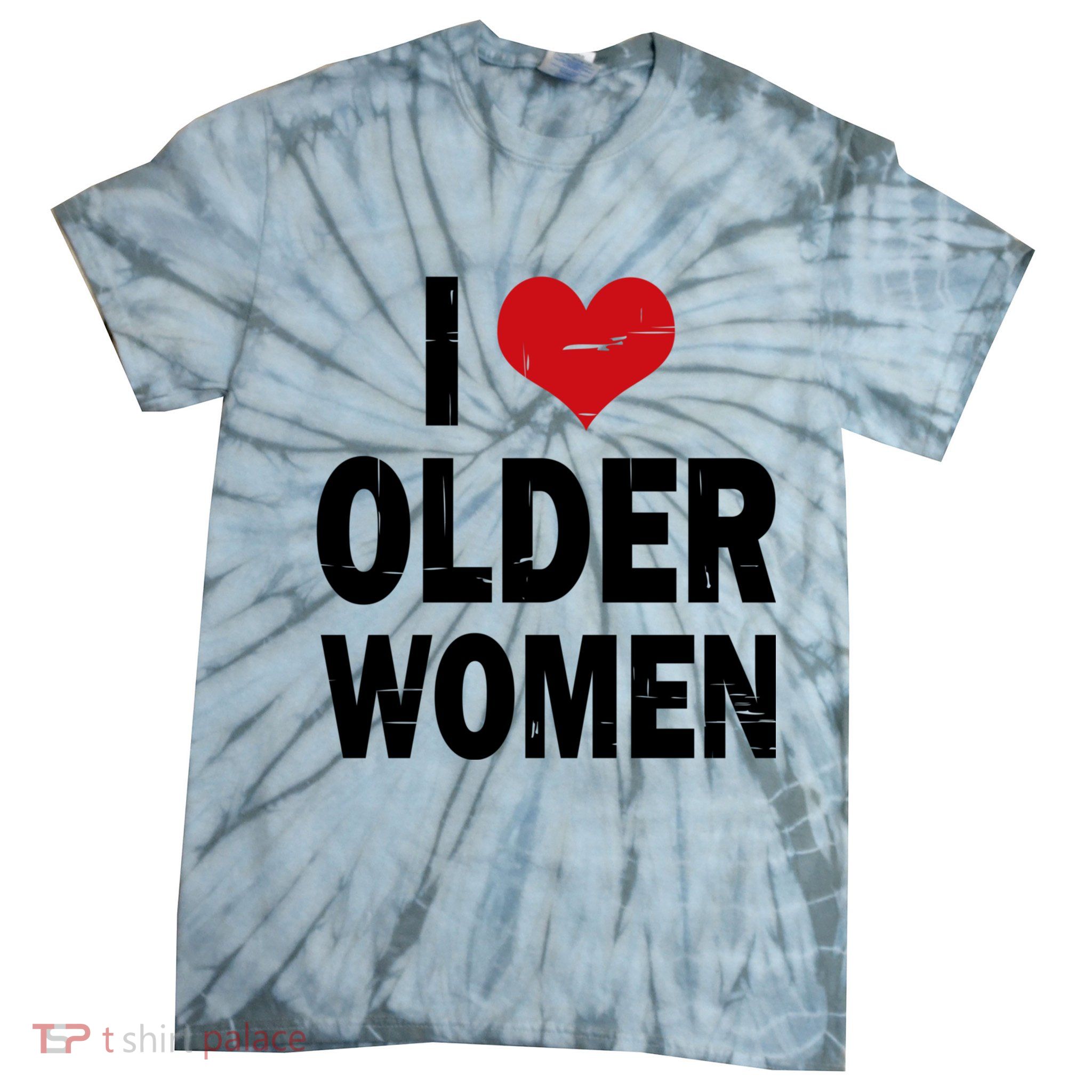 I Love Older Women I Heart Older Women Funny Sarcastic Humor Tie-Dye T-Shirt