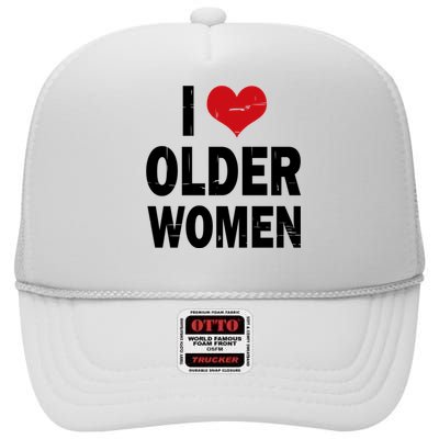 I Love Older Women I Heart Older Women Funny Sarcastic Humor High Crown Mesh Back Trucker Hat