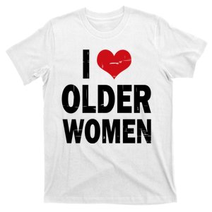 I Love Older Women I Heart Older Women Funny Sarcastic Humor T-Shirt