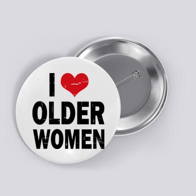 I Love Older Women I Heart Older Women Funny Sarcastic Humor Button