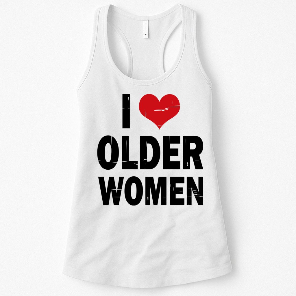 I Love Older Women I Heart Older Women Funny Sarcastic Humor Womens Tank Top