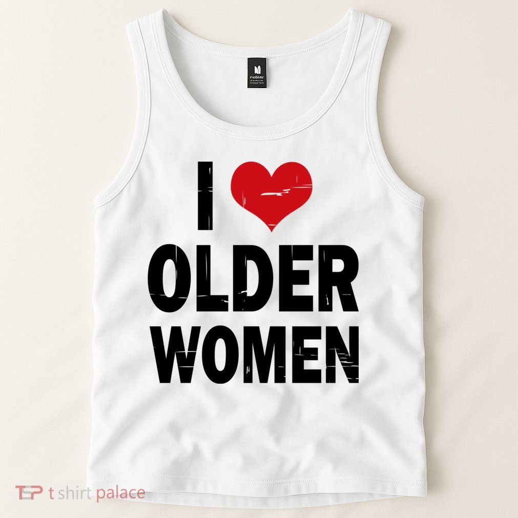I Love Older Women I Heart Older Women Funny Sarcastic Humor Tank Top
