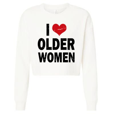 I Love Older Women I Heart Older Women Funny Sarcastic Humor Cropped Pullover Crew