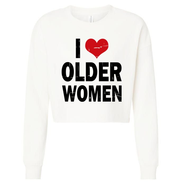 I Love Older Women I Heart Older Women Funny Sarcastic Humor Cropped Pullover Crew