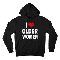 I Love Older Women I Heart Older Women Funny Sarcastic Humor Hoodie