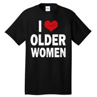 I Love Older Women I Heart Older Women Funny Sarcastic Humor Tall T-Shirt