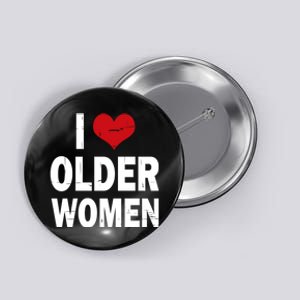 I Love Older Women I Heart Older Women Funny Sarcastic Humor Button