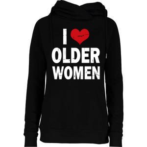 I Love Older Women I Heart Older Women Funny Sarcastic Humor Womens Funnel Neck Pullover Hood