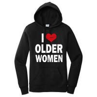 I Love Older Women I Heart Older Women Funny Sarcastic Humor Women's Pullover Hoodie