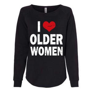 I Love Older Women I Heart Older Women Funny Sarcastic Humor Womens California Wash Sweatshirt