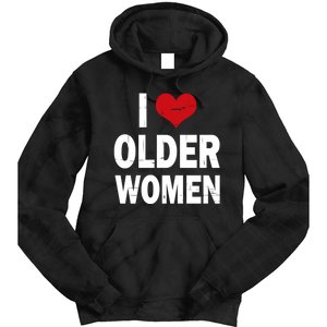 I Love Older Women I Heart Older Women Funny Sarcastic Humor Tie Dye Hoodie