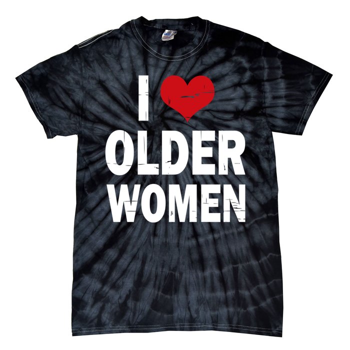 I Love Older Women I Heart Older Women Funny Sarcastic Humor Tie-Dye T-Shirt