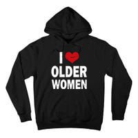 I Love Older Women I Heart Older Women Funny Sarcastic Humor Tall Hoodie