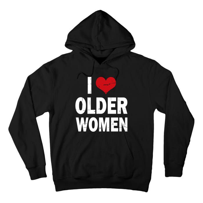 I Love Older Women I Heart Older Women Funny Sarcastic Humor Tall Hoodie