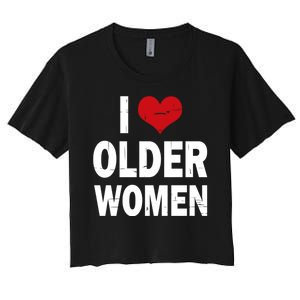 I Love Older Women I Heart Older Women Funny Sarcastic Humor Women's Crop Top Tee