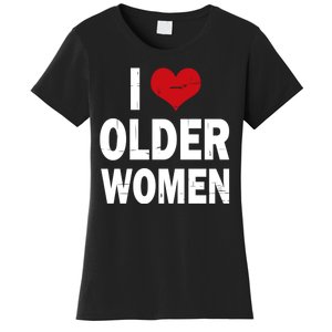 I Love Older Women I Heart Older Women Funny Sarcastic Humor Women's T-Shirt