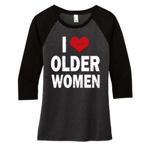 I Love Older Women I Heart Older Women Funny Sarcastic Humor Women's Tri-Blend 3/4-Sleeve Raglan Shirt