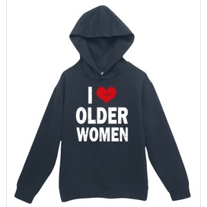 I Love Older Women I Heart Older Women Funny Sarcastic Humor Urban Pullover Hoodie