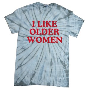 I Like Older Women Heart Hot Moms Tie-Dye T-Shirt