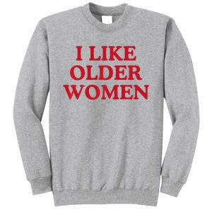 I Like Older Women Heart Hot Moms Tall Sweatshirt